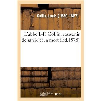 L'abbé J.-F. Collin, souvenir de sa vie et sa mort - 1