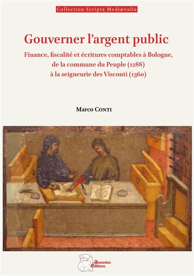 Gouverner l'argent public Finance, fiscalité et écritures comptables à Bologne, de la commune du Peuple (1288) à la seigneurie des Visconti (1360) - Marco Conti - Ausonius Eds - broché - Essai