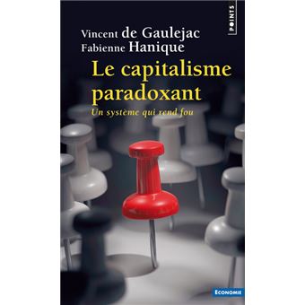 Le Capitalisme paradoxant Un système qui rend fou - Poche - Vincent de ...