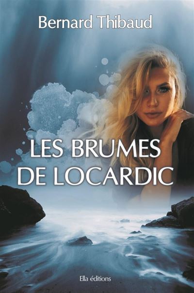 Les brumes de Locardic - Bernard Thibaud - Ella - broché - Roman - Ella