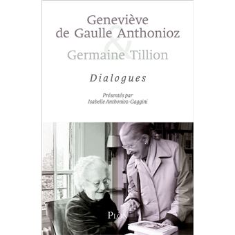 Geneviève de Gaulle Anthonioz et Germaine Tillion : Dialogue