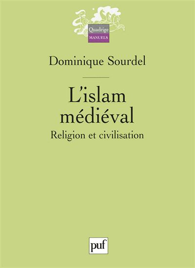 L'islam medieval Religion et civilisation - Dominique So