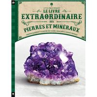 Le livre extraordinaire des pierres et minéraux