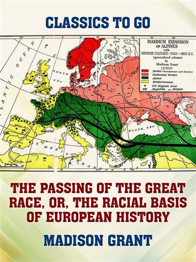 The Passing of the Great Race, or, The Racial Basis of European