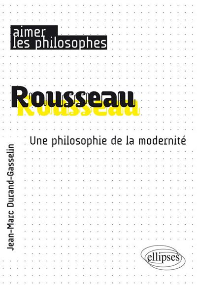 Rousseau. Une philosophie de la modernite