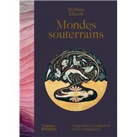 Mondes souterrains Voyages dans les profondeurs rEelles et imaginaires /franCais