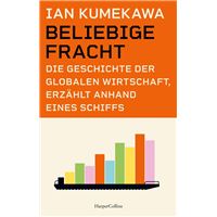 Beliebige Fracht. Die Geschichte der globalen Wirtschaft, erzählt anhand eines Schiffs