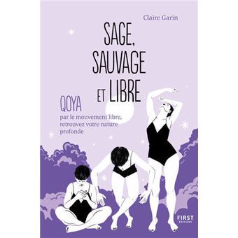 Sage, sauvage et libre - Qoya par le mouvement libre, retrouvez votre nature profonde - 1