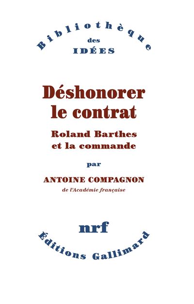 Déshonorer le contrat Roland Barthes et la commande - Antoine Compagnon - Gallimard - broché - Essai - Gallimard
