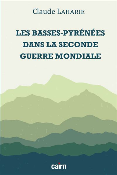 LES BASSES PYRÉNÉES dans la Seconde Guerre mondiale - Claude Laharie - Editions Cairn - broché - Essai