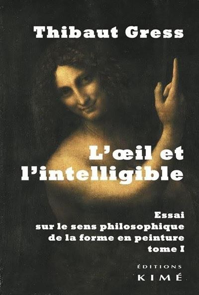 L' Oeil et l'Intelligible T. 1 Essai sur le Sens Phi