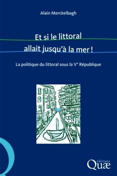 Et si le littoral allait jusqu'a la mer ! La politique d