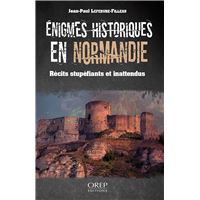Enigmes historiques en Normandie, récits stuépfiants ou inattendus