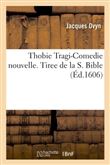 Thobie Tragi-Comedie nouvelle. Tiree de la S. Bible, par Jacques Ovyn Loverien