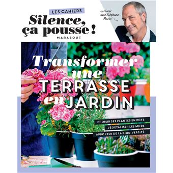 Silence, Ça Pousse ! - Les cahiers Silence ça pousse - Transformer une terrasse en jardin - 1