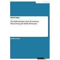 Der Kulturkampf unter besonderer Betrachtung der Rolle Bismarcks