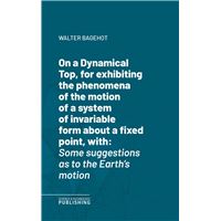 On a Dynamical Top, for exhibiting the phenomena of the motion of a system of invariable form about a fixed point, with