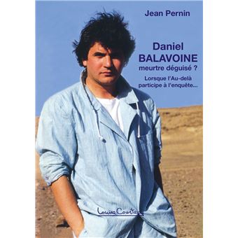 Daniel Balavoine, meurtre déguisé ? Lorsque l'Au-delà participe à l'enquête... - 1