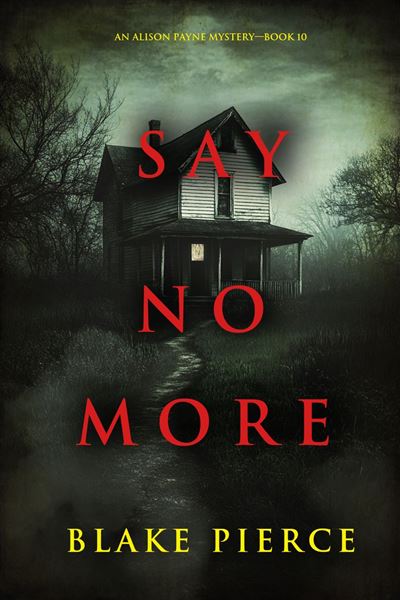 Say No More (An Alison Payne Suspense Thriller—Book Ten)