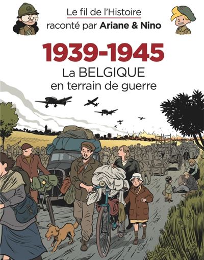 Le fil de l'Histoire raconté par Ariane & Nino -    - 1939-1945 - La Belgique en terrain de guerre