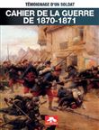 CAHIER DE LA GUERRE DE 1870-1871 - Nouvelle édition