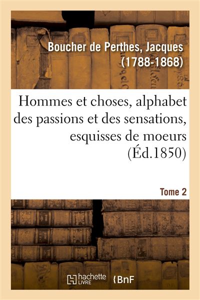 Hommes et choses, alphabet des passions et des sensations, esquisses de moeurs. Tome 2