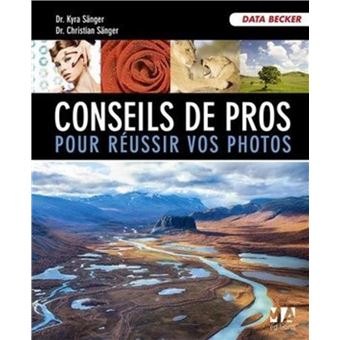 Conseils de pros pour reussir vos photos