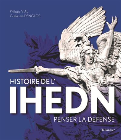 Histoire de l'IHEDN Penser la défense - Guillaume Denglos - Tallandier - relié - Monographie