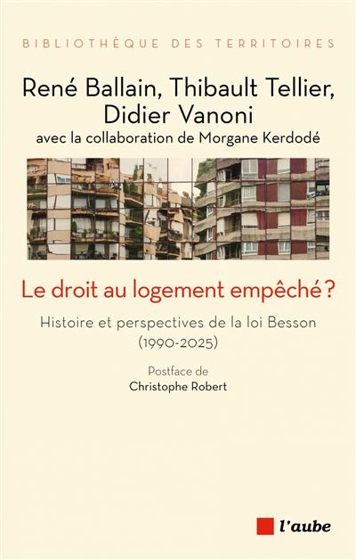 Le droit au logement empêché ? Histoire et perspectives de la loi Besson (1990-2025) - René Ballain, Thibault Tellier, Didier Vanoni (2025)