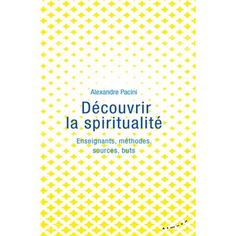 Découvrir la spiritualité - Enseignants, méthodes, sources, buts - 1