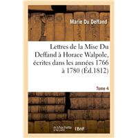 Lettres de la Mise Du Deffand à Horace Walpole, écrites dans les années 1766 à 1780. Tome 4