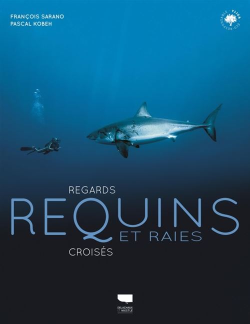 Requins et raies Regards croisés - Pascal Kobeh - Delachaux et niestlé - broché - Guide