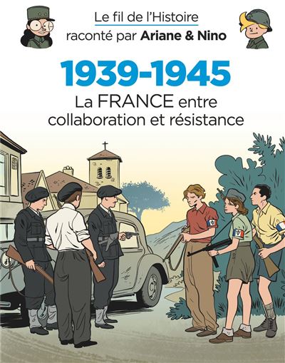 Le fil de l'Histoire raconté par Ariane & Nino -    - 1939-1945 - La France entre collaboration et résistance