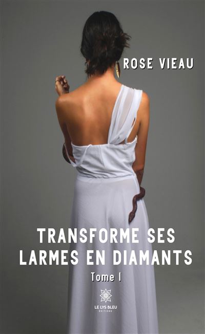 Transforme ses larmes en diamants Tome I - Rose Vieau - Le L