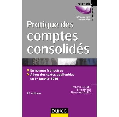 Pratique des comptes consolidés - 6e éd. - En normes françaises En ...