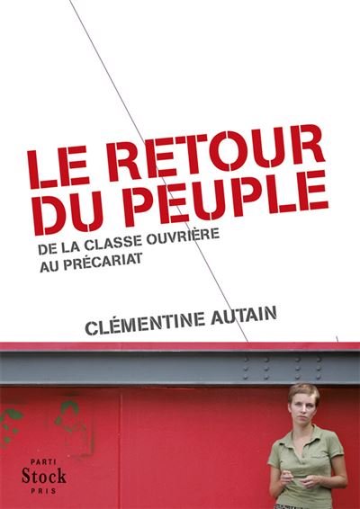 Le retour du peuple De la classe ouvrière au précariat - Clémentine Autain - Stock - broché - Essai