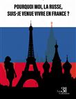 Pourquoi moi, la Russe, suis-je venue vivre en France ?