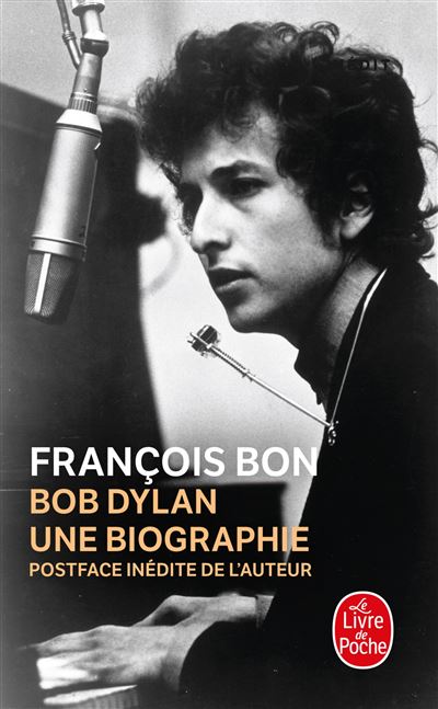 Bob Dylan, une biographie - François Bon - Poche