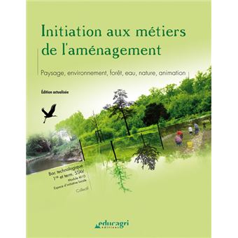 Initiation aux métiers de l'aménagement : Paysage, environnement, forêt, eau, nature, animation - 1