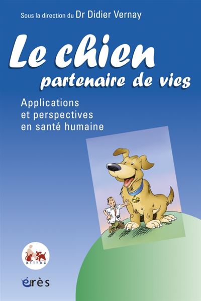 Le chien, partenaire de vies Applications et perspectives en santé humaine - Didier VERNAY - Eres - broché - Guide