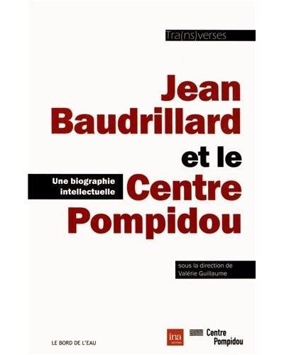 Jean Baudrillard et le Centre Pompidou Une Biographie Intell