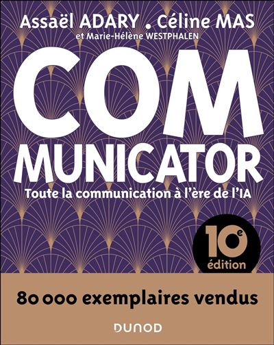 Communicator (10e édition) : Toute la communication à l'ère de l'IA - Assaël Adary, Céline Mas, Marie-Hélène Westphalen Communicator (10e édition) : Toute la communication à l'ère de l'IA - Assaël Adary, Céline Mas, Marie-Hélène Westphalen