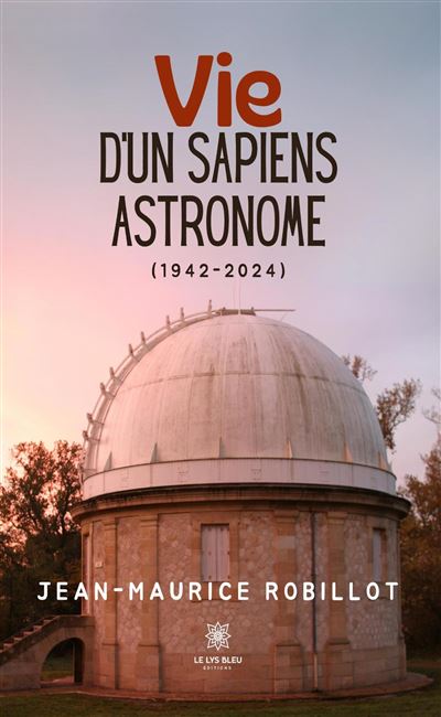 Vie d’un Sapiens astronome - (1942-2024) - Jean-Maurice Robillot - broché