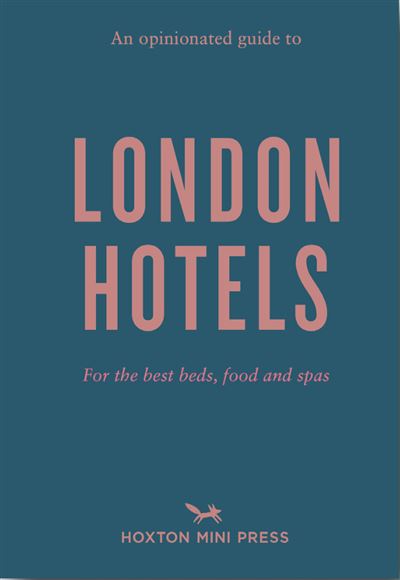 An opiniated guide to london hotels