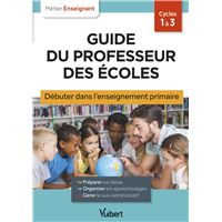 Guide du professeur des écoles - Débuter dans l'enseignement primaire