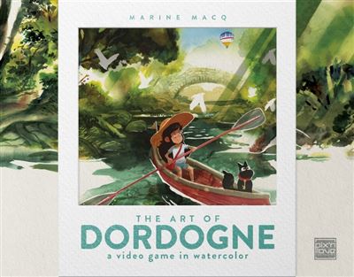 The Art of Dordogne - a video game in watercolor - Marine Macq - relié