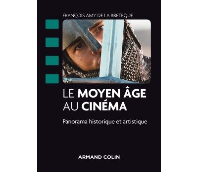 Le Moyen Age au cinema - Panorama historique et artistique