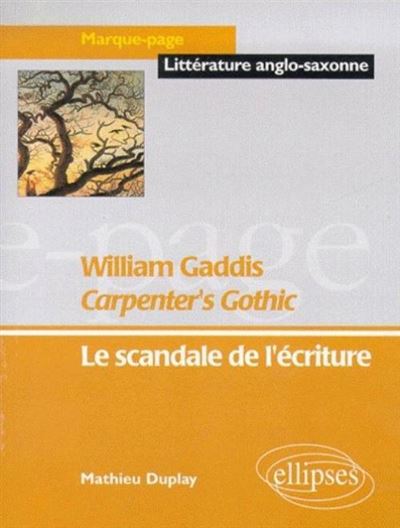 Gaddis William, Carpenter's Gothic - Le scandale de l'écriture - Mathieu Duplay - broché