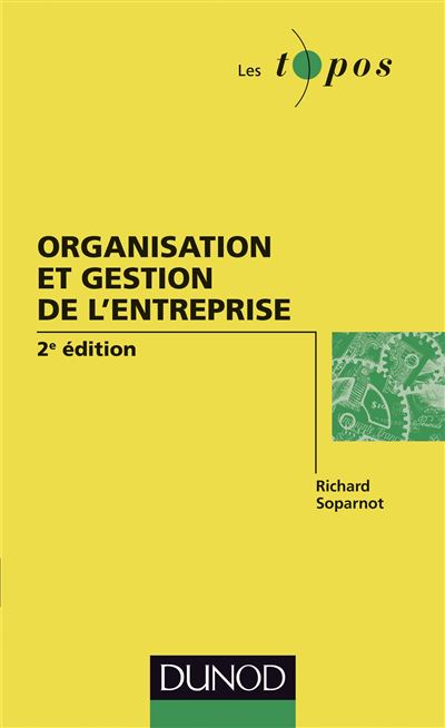 Organisation et gestion de l'entreprise - 2e édition - Richard Soparnot - Dunod - Poche - Etude