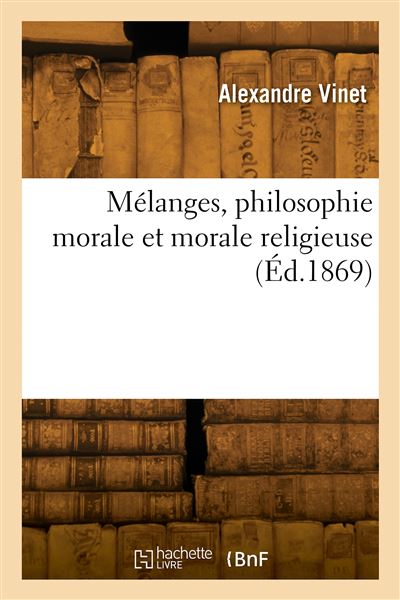 Melanges, philosophie morale et morale religieuse